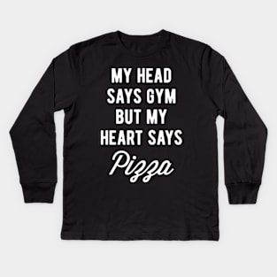 My Head Says Gym But My Heart Says Pizza (Statement) Kids Long Sleeve T-Shirt